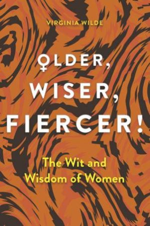 Older, Wiser, Fiercer by Virginia Wilde