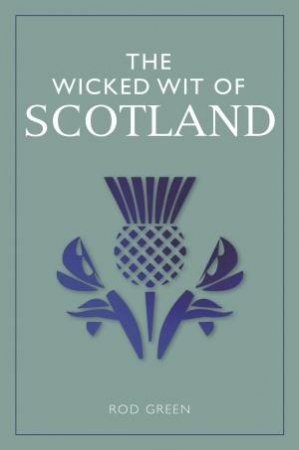 Wicked Wit of Scotland by Rod Green