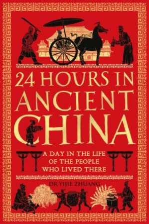 24 Hours in Ancient China by Yijie Zhuang