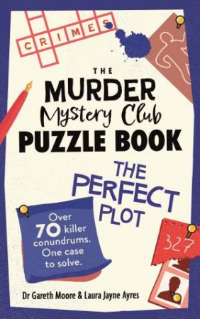 The Murder Mystery Club Puzzle Book: The Perfect Plot by Gareth Moore & Laura Jayne Ayres