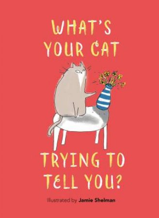 What’s Your Cat Trying to Tell You? by Jamie Shelman