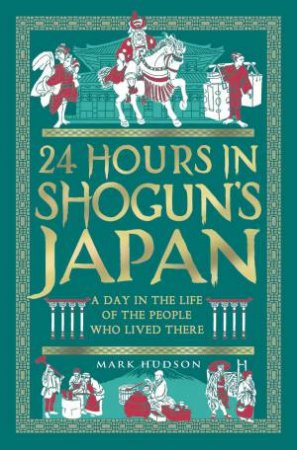 24 Hours in Shogun's Japan by Mark Hudson