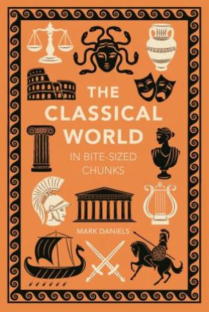 The Classical World in Bite-sized Chunks by Mark Daniels