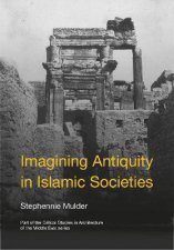 Imagining Antiquity In Islamic Societies