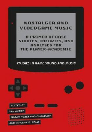 Nostalgia And Videogame Music by Can Aksoy & Sarah Pozderac-Chenevey & Vincent E. Rone