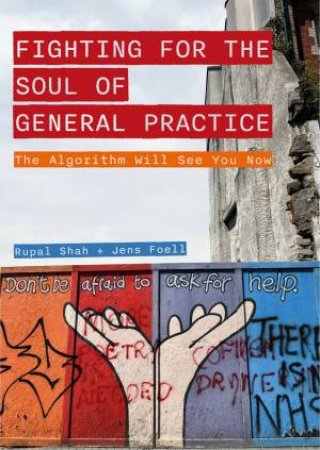 The Fighting for the Soul of General Practice by Rupal Shah & Jens Foell