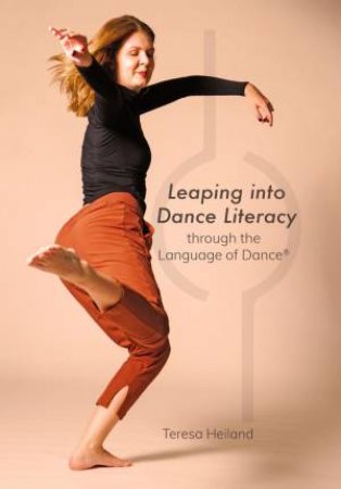 Leaping into Dance Literacy through the Language of Dance by Teresa Heiland