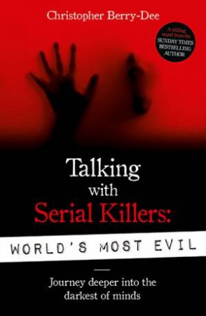 Talking With Serial Killers: World's Most Evil by Christopher Berry-Dee