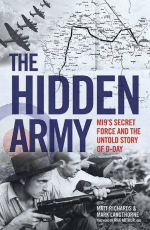 The Hidden Army: MI9's Secret Force And The Untold Story Of D-Day by Matt Richards