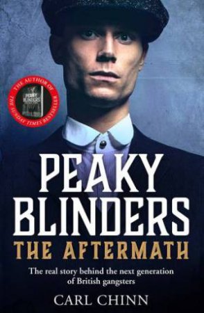 Peaky Blinders: The Aftermath by Carl Chinn