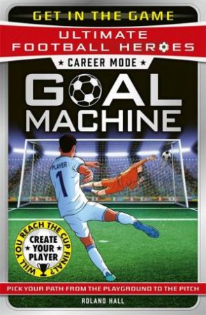 Career Mode: Goal Machine (Ultimate Football Heroes) by Roland Hall