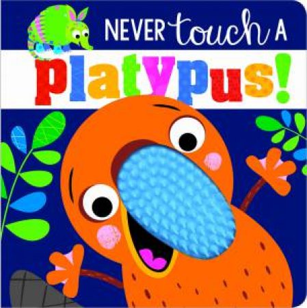Never Touch A Platypus! by Rosie Greening