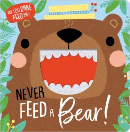 Never Feed A Bear! by Rosie Greening