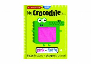 My Crocodile Is Pink And Fluffy Touch And Feel Board Book by Annie Simpson & Scott Barker
