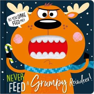 Never Feed A Grumpy Reindeer! by Rosie Greening