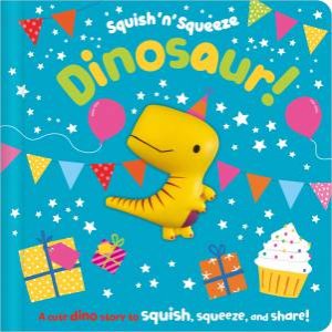 Squish 'N' Squeeze: Dinosaur! by Rosie Greening & Dawn Machell
