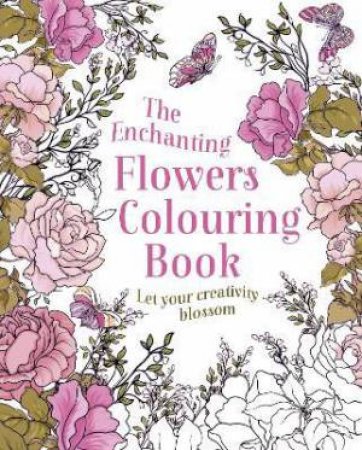 The Enchanting Flowers Colouring Book by Various