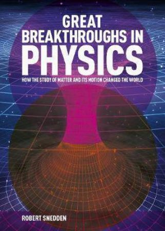 Great Breakthroughs In Physics by Robert Snedden