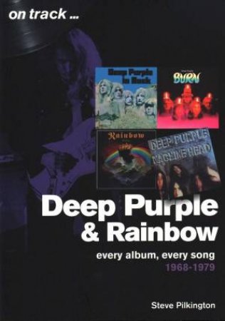 Deep Purple and Rainbow 1968-1979: Every Album, Every Song by STEVE PIKINGTON