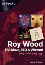 Roy Wood The Move ELO And Wizzard Every Album Every Song