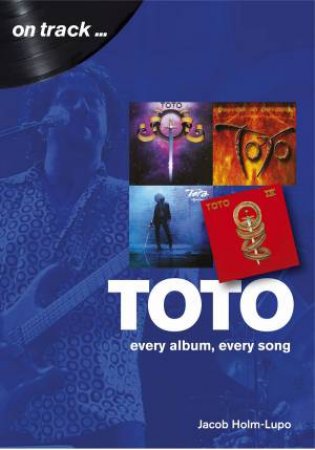 Toto: Every Album, Every Song by Jacob Holm-Lupo