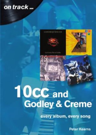 10CC: Every Album, Every Song by Peter Kearns