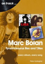 Marc Bolan Tyrannosaurus Rex And TRex Every Album Every Song