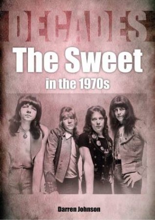 The Sweet In The 1970s by Darren Johnson