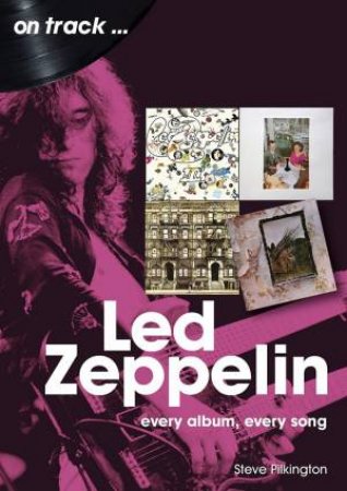 Led Zeppelin: Every Album, Every Song by Steve Pilkington