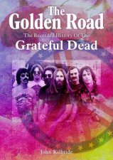 Golden Road The Recorded History Of Grateful Dead
