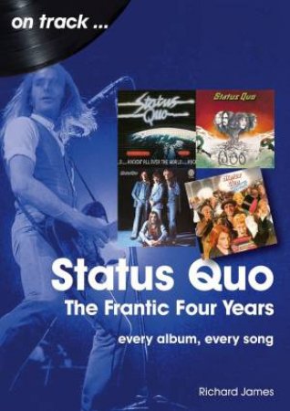 Status Quo, The Frantic Four Years: Every Album, Every Song by Richard James