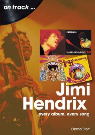 Jimi Hendrix: Every Album, Every Song by Emma Stott