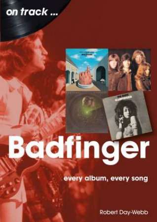Badfinger: Every Album, Every Song