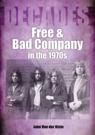 Free And Bad Company In The 1970s by John Van der Kiste