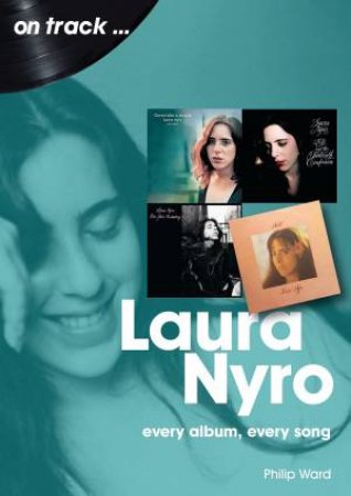 Laura Nyro: Every Album, Every Song by Philip Ward