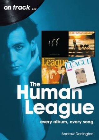 Human League: Every Album, Every Song by Andrew Darlington