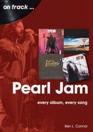 Pearl Jam: Every Album, Every Song by Ben L. Connor