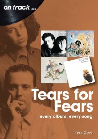 Tears For Fears: Every Album, Every Song