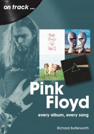 Pink Floyd: Every Album, Every Song by ichard Butterworth