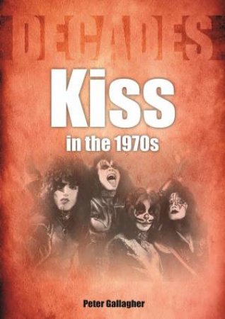 Kiss In The 1970s by Peter Gallagher