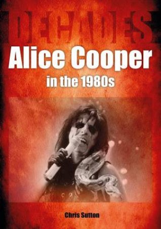 Alice Cooper in the 1980s by CHRIS SUTTON