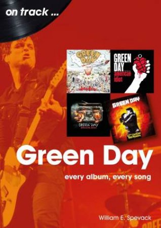 Green Day: Every Album, Every Song by WILLIAM E. SPEVACK