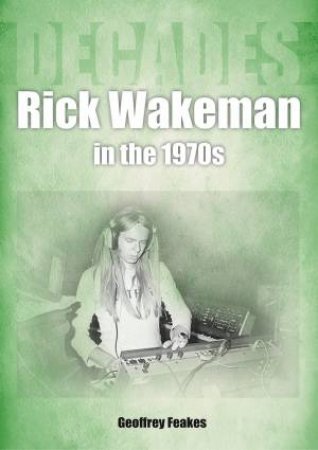 Rick Wakeman in the 1970s by GEOFFREY FEAKES