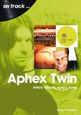 Aphex Twin On Track Every Album Every Song