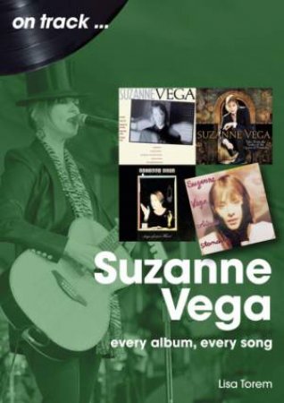 Suzanne Vega On Track: Every Album, Every Song by LISA TOREM