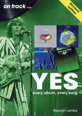 Yes On Track: Every Album, Every Song by STEPHEN LAMBE