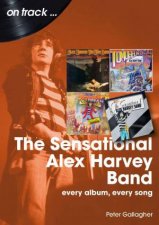 Sensational Alex Harvey Band On Track Every Album Every Song