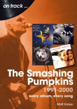 Smashing Pumpkins 1991 to 2000 On Track Every Album Every Song
