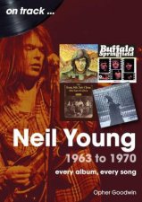 Neil Young On Track Every Album Every Song