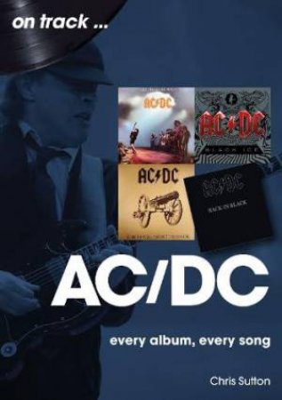 AC/DC On Track: Every Album, Every Song by CHRIS SUTTON